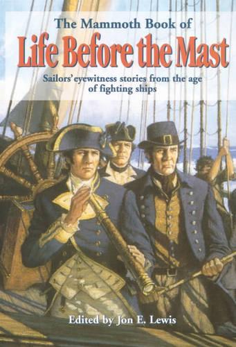 The Mammoth Book of Life Before the Mast - Sailors Eyewitness Accounts from the Age of Fighting Ships