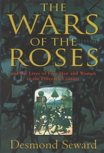 The Wars of the Roses: new edn: And the Lives of Five Men and Women in the Fifteenth Century
