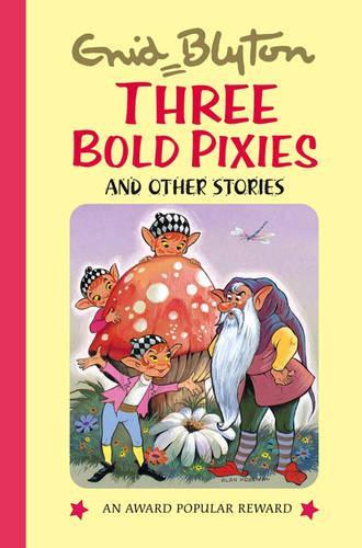 Three Bold Pixies (Enid Blytons Popular Rewards Series V1): and Other Stories (Enid Blytons Popular Rewards Series 6)