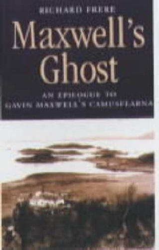 Maxwells Ghost: Epilogue to Gavin Maxwells Camusfearna