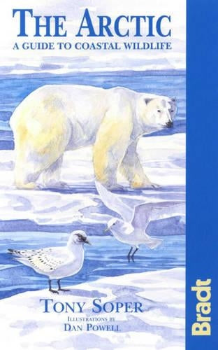The Arctic: A Guide to Coastal Wildlife (Bradt Travel Guide Artic Ocean: A Guide to the Coastal Wildlife) (Bradt Travel Guide Arctic: A Guide to Coastal Wildlife)
