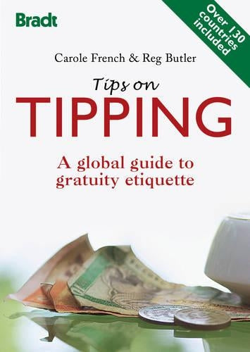 Tips on Tipping: A global guide to gratuity etiquette (Bradt Travel Guides)