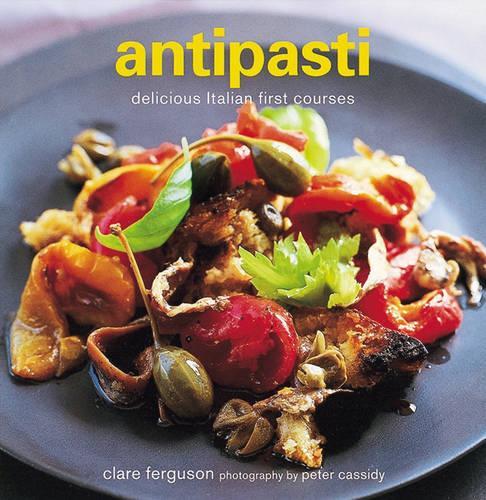Antipasti: Delicious Italian First Courses