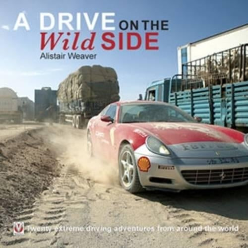 A Drive on the Wild Side: 20 Extreme Driving Adventures from Around the World