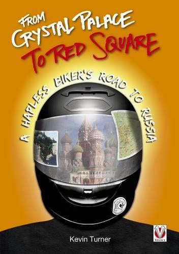 From Crystal Palace to Red Square: - A Hapless Bikers Road to Russia