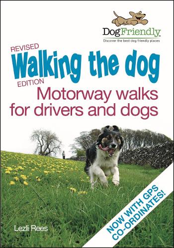 Walking the dog: Motorway walks for drivers and dogs Revised Edition