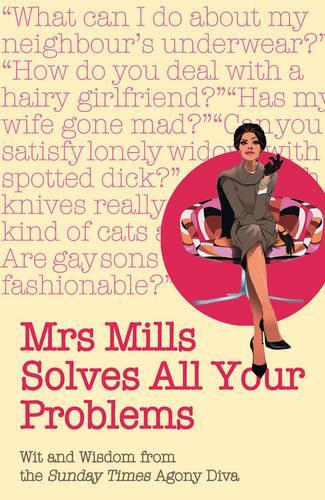Mrs Mills Solves All Your Problems: Wit and Wisdom from the Sunday Times Agony Diva