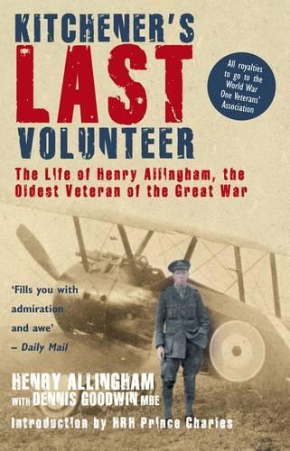 Kitcheners Last Volunteer: The Life of Henry Allingham, the Oldest Surviving Veteran of the Great War