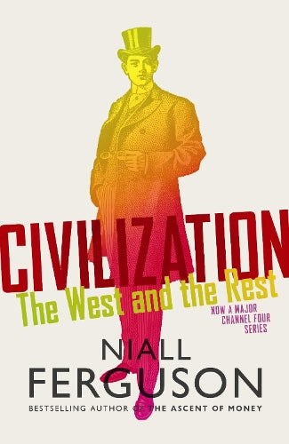 Civilization: The Six Ways the West Beat the Rest