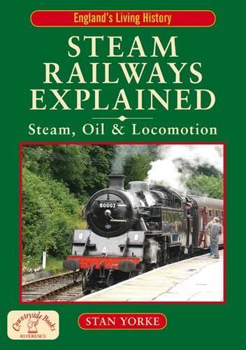 Steam Railways Explained: Steam, Oil and Locomotion (Englands Living History)