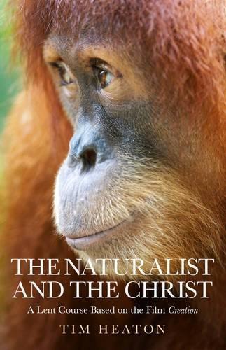 The Naturalist and the Christ: A Lent Course Based on the Film "Creation": A Lent Course Based on the Film "creation"
