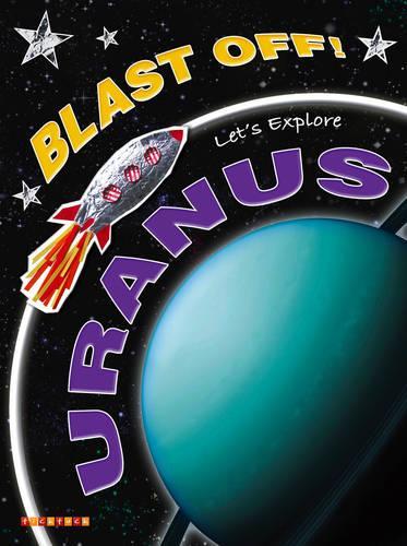 Blast Off!: Lets Explore Uranus