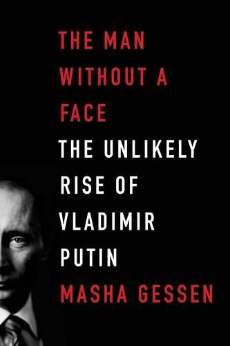 The Man without a Face: The Unlikely Rise of Vladimir Putin