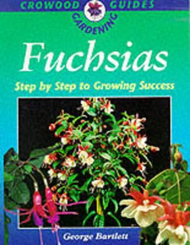 Fuchsias: Step by Step to Growing Success (Crowood Gardening Guides)