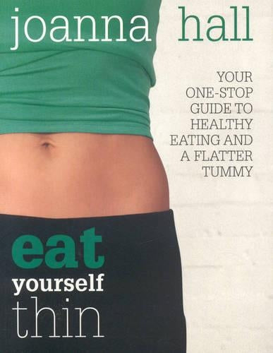Eat Yourself Thin: Your One-stop Guide to Healthy Eating and a Flatter Tummy