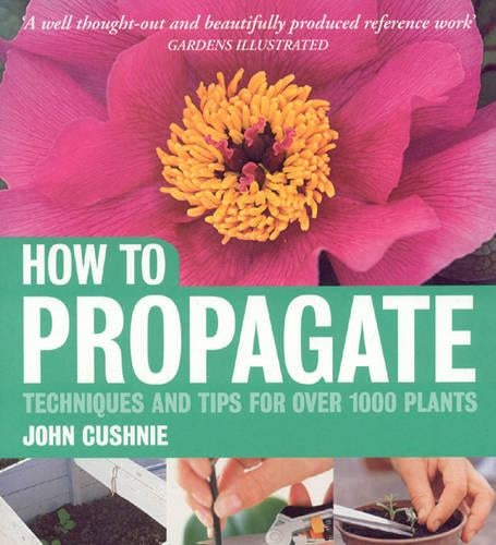 How to Propagate: Techniques and tips for over 1000 plants