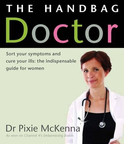 The Handbag Doctor Sort Your Symptoms and Cure Your Ills - The Indispensable Guide for Women by McKenna, Dr. Pixie ( AUTHOR ) Apr-15-2010 Paperback