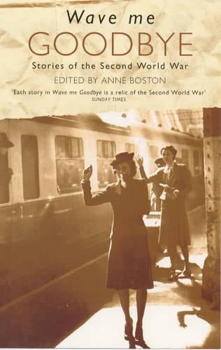 Wave Me Goodbye: Stories of the Second World War
