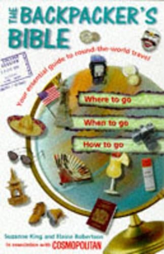 The Backpackers Bible: Your Essential Guide to Round the World Travel