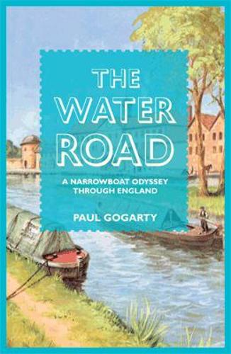 The Water Road: An Odyssey Through England by Narrowboat