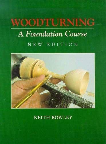 Woodturning: A Foundation Course (Woodturning Woodturning)