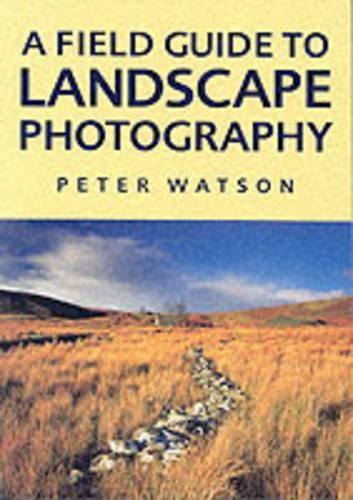 A Field Guide to Landscape Photography
