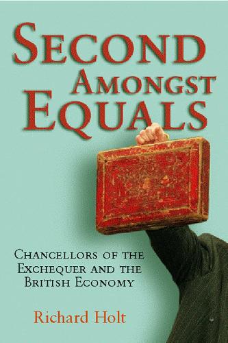 Second Amongst Equals: Chancellors of the Exchequer and the British Economy