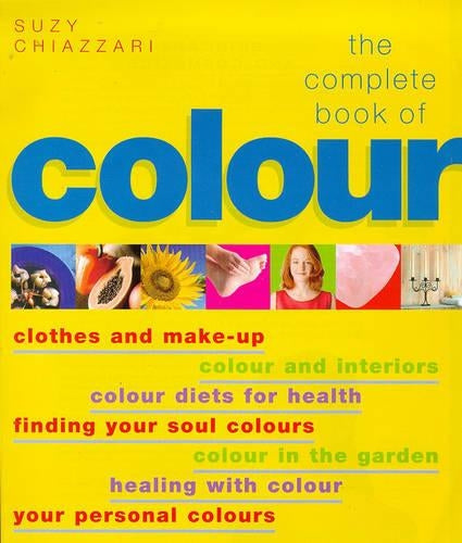The Complete Book of Colour: Clothes & Make-up / Colour & Interiors / Colour Diets for Health / Finding Your Soul Colours / Colour in the Garden / Healing with Colour / Your Personal Colours