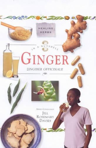 Ginger: Zingiber Officinale (In a Nutshell) (In a Nutshell S.: Healing Herbs)