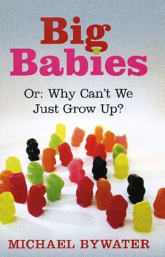 Big Babies: or: Why Cant We Just Grow Up?