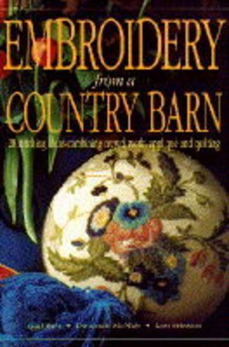Embroidery from a Country Barn: 28 Stitching Ideas Combining Crewel Work, Applique and Quilting