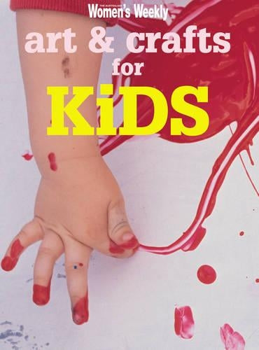 Art & Crafts For Kids (The Australian Womens Weekly Essentials)