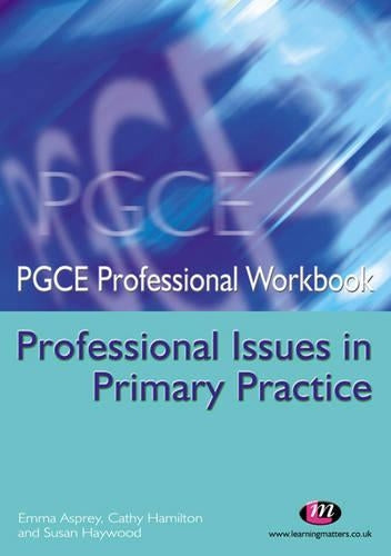 PGCE Professional Issues in Primary Practice (PGCE Professional Workbooks Series)