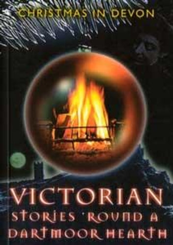 Victorian Stories round a Dartmoor Hearth