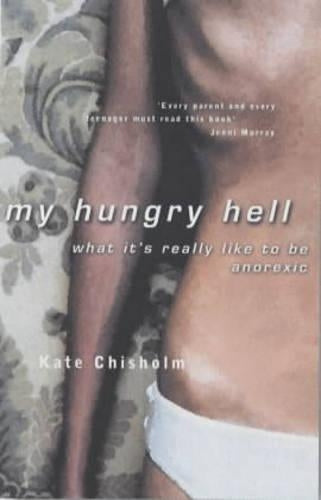My Hungry Hell: What its Really Like to be Anorexic - A Personal Story
