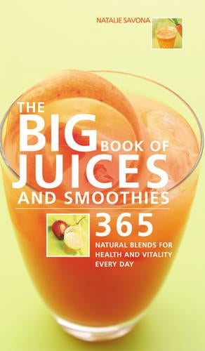 TheBig Book of Juices and Smoothies 365 Natural Blends for Health and Vitality Every Day by Savona, Natalie ( Author ) ON Feb-18-2003, Paperback