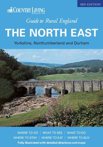 Country Living Guide to Rural England - The North East Northumberland, Durham, Yorkshire, Tyne and Wear: Covering Yorkshire, Northumberland and Durham ... Rural Guides) ("Country Living" Rural Guides)
