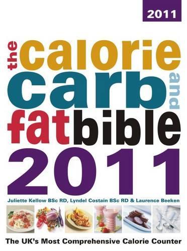 The Calorie, Carb & Fat Bible 2011: The UKs Most Comprehensive Calorie Counter