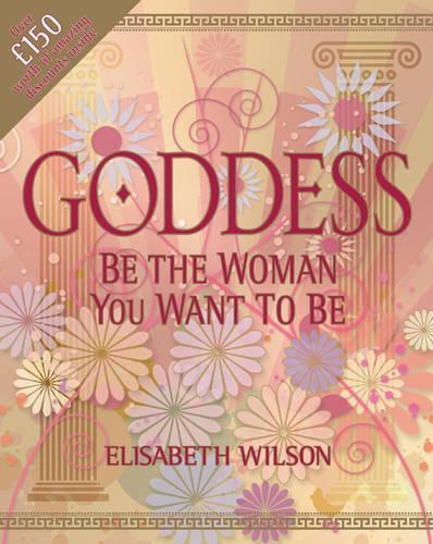 Goddess: Be the Woman You Want to be (Infinite Ideas)