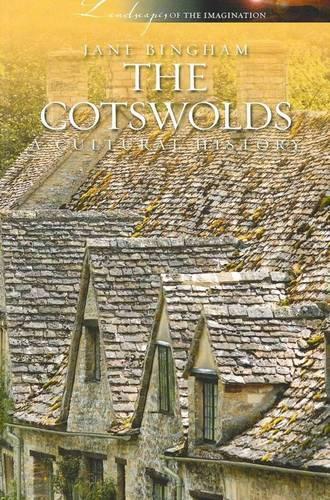 The Cotswolds: A Cultural History (Landscapes of the Imagination)
