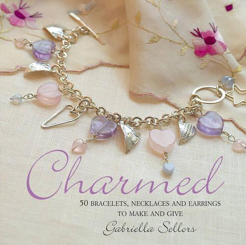 Charmed: 50 Bracelets, Necklaces and Earrings to Make and Give