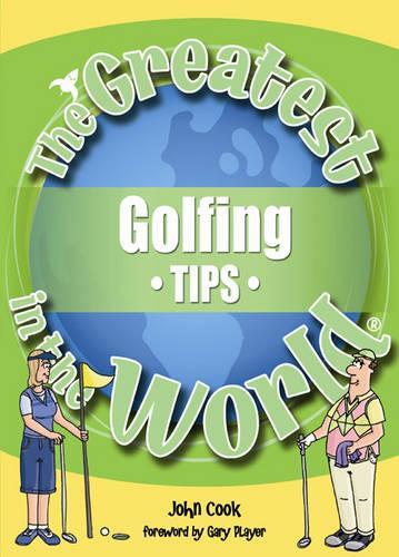 The Greatest Golfing Tips in the World (The Greatest Tips in the World)