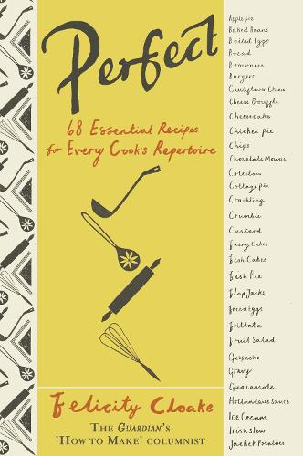 Perfect: 68 Essential Recipes for Every Cooks Repertoire