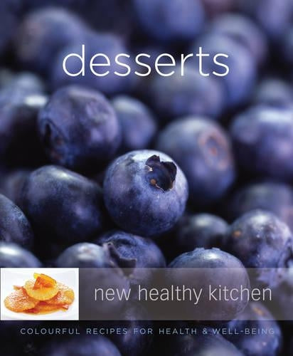 Desserts: Colourful Recipes for Health and Well-bring (New Healthy Kitchen)