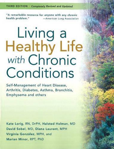 Living a Healthy Life with Chronic Conditions: Self-Management of Heart Disease, Arthritis, Diabetes, Asthma, Bronchitis, Emphysema and Others: ... ... Asthma, Pain, Emphysema, and Others