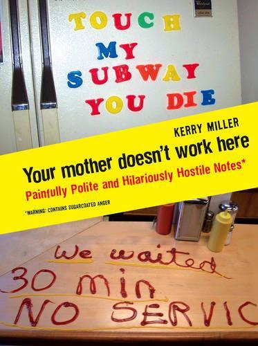 Your Mother Doesnt Work Here: Painfully polite and hilariously hostile notes