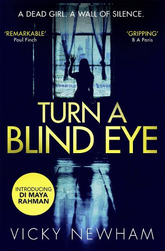 Turn a Blind Eye: A gripping and tense crime thriller with a brand new detective for 2018 (DI Maya Rahman, Book 1)