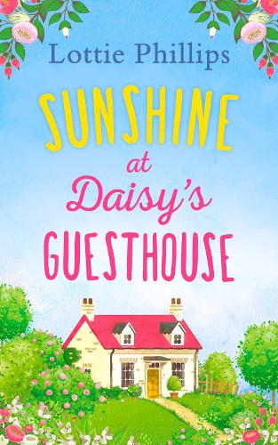 Sunshine at Daisy’s Guesthouse: A heartwarming summer romance to escape with in 2019!