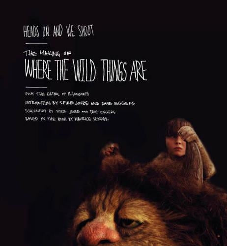 Heads on and We Shoot: The Making of Where the Wild Things Are