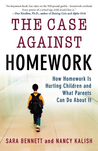 The Case Against Homework: How Homework Is Hurting Our Children and What We Can Do about It
